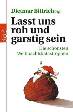 Lasst uns roh und garstig sein von Bayer,  Thommie, Beck,  Zoe, Berg,  Sibylle, Bittrich,  Dietmar, Buddenbohm,  Maximilian, Faller,  Pia, Göhre,  Frank, Hennig,  Falko, Henschel,  Gerhard, Kampa,  Andreas, Klink,  Vincent, Kraemer,  Sebastian, Lassahn,  Bernhard, Mischke,  Susanne, Moritz,  Rainer, Paul,  Stevan, Petermann,  Axel, Rübesamen,  Kristin, Schönburg,  Alexander von, Serin,  Stephan, Venske,  Regula, Ziauddin,  Bruno, Zippert,  Hans