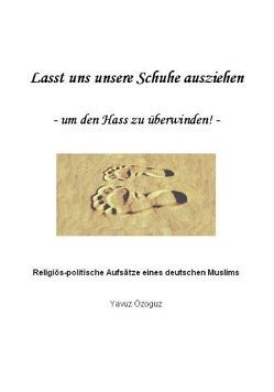 Lasst uns unsere Schuhe ausziehen – um den Hass zu überwinden ! – von Özoguz,  Yavuz