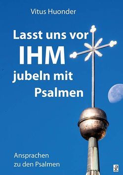 Lasst uns vor IHM jubeln mit Psalmen von Huonder ,  Vitus