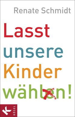 Lasst unsere Kinder wählen! von Schmidt,  Renate