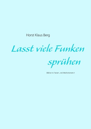 Lasst viele Funken sprühen von Berg,  Horst Klaus