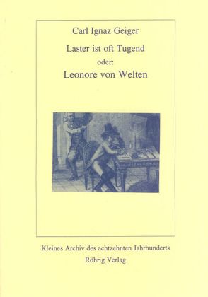 Laster ist oft Tugend oder: Leonore von Welten von Geiger,  Carl I, Hermand,  Jost