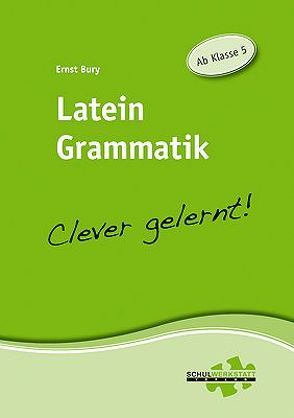 Latein Grammatik – clever gelernt von Bury,  Ernst