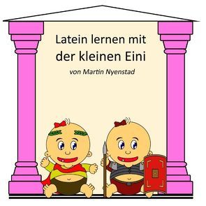 Latein lernen mit der kleinen Eini von Nyenstad,  Martin