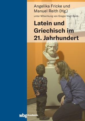 Latein und Griechisch im 21. Jahrhundert von Aumüller,  Gerhard, Balistrieri,  Alessandro, Becker,  Alexander, Berno,  Francesca Romana, Budaragina,  Olga, Cairns,  Douglas, Casanova-Robin,  Helene, Ermolaeva,  Elena, Fielitz,  Sonja, Fricke,  Angelika, Friedrich,  Christoph, Heessel,  Nils P, Kempf,  Klaus, Lölke,  Dirk, Möller,  Melanie, Päll,  Janika, Reith,  Manuel, Ritzenhoff,  Andreas, Rumniece,  Ilze, Sahmland,  Irmtraut, Sancassano,  Lucia, Schaffenrath,  Florian, Schäufele,  Wolf-Friedrich, Spann,  Korbinian, Vogt-Spira,  Gregor, Weiss,  Philipp, Wesoloska,  Elzbieta, Willems,  Constantin, Winter,  Ulrich