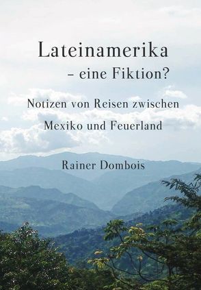 Lateinamerika – eine Fiktion? von Dombois,  Rainer