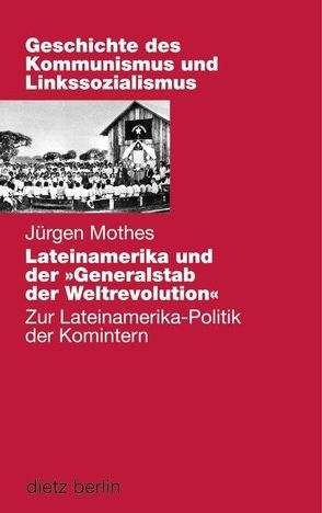 Lateinamerika und der „Generalstab“ der Weltrevolution von Meschkat,  Klaus, Mothes,  Jürgen