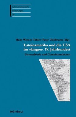 Lateinamerika und die USA im »langen« 19. Jahrhundert von Bellesiles,  Michael, Brooke,  John, Fleer,  Peter, Garavaglia,  Juan Carlos, Keil,  Hartmut, König,  Hans-Joachim, Krakau,  Knud, Sábato,  Hilda, Scheuzger,  Stephan, Tobler,  Hans Werner, Waldmann,  Peter