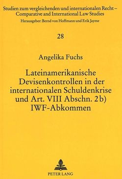 Lateinamerikanische Devisenkontrollen in der internationalen Schuldenkrise und Art. VIII Abschn. 2b) IWF-Abkommen von Fuchs,  Angelika