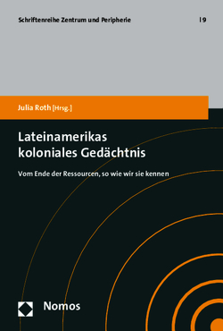 Lateinamerikas koloniales Gedächtnis von Roth,  Julia