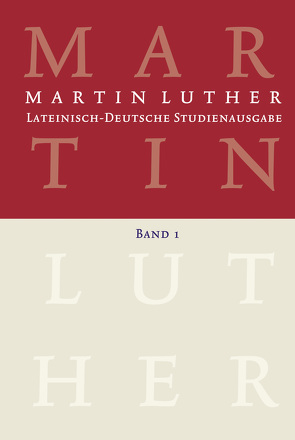 Lateinisch-Deutsche Studienausgabe / Martin Luther: Lateinisch-Deutsche Studienausgabe Band 1 von Härle,  Wilfried, Luther,  Martin