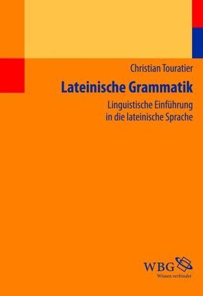 Lateinische Grammatik von Kipf,  Stefan, Liebermann,  Bianca, Touratier,  Christian