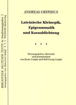 Lateinische Kleinepik, Epigrammatik und Kasualdichtung von Czapla,  Beate, Czapla,  Ralf G, Gryphius,  Andreas, Roloff,  Hans G