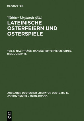 Lateinische Osterfeiern und Osterspiele / Nachträge. Handschriftenverzeichnis. Bibliographie von Lipphardt,  Walther