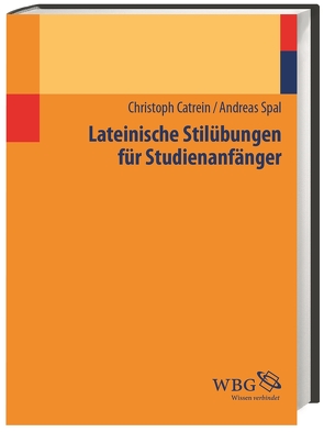 Lateinische Stilübungen für Studienanfänger von Catrein,  Christoph, Spal,  Andreas