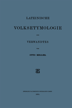 Lateinische Volksetymologie und Verwandtes von Keller,  Otto