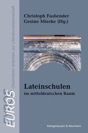 Lateinschulen – im mitteldeutschen Raum von Fasbender,  Christoph, Mierke,  Gesine