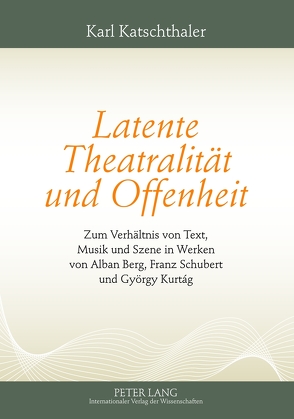 Latente Theatralität und Offenheit von Katschthaler,  Karl