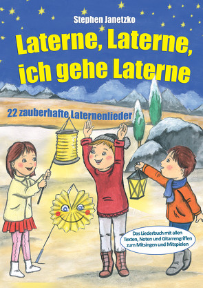 Laterne, Laterne, ich gehe Laterne – 22 zauberhafte Laternenlieder von Janetzko,  Stephen