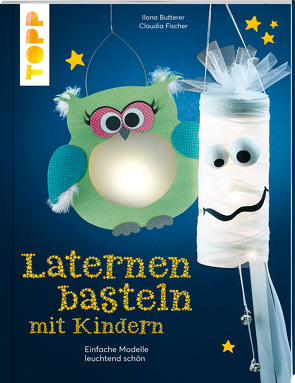 Laternen basteln mit Kindern von Butterer,  Ilona, Fischer,  Claudia