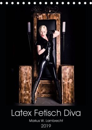 Latex Fetisch Diva (Tischkalender 2019 DIN A5 hoch) von W. Lambrecht,  Markus