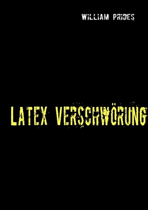 Latex Verschwörung von Prides,  William