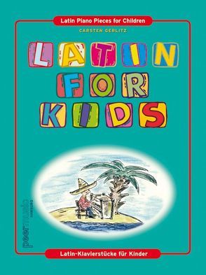 Latin For Kids von Abreu,  Zequinha, Barroso,  Ary, Beltran Ruiz,  Pablo, Bonfa,  Luiz, Dominguez,  Alberto, Gerlitz,  Carsten, Peermusic, Ruiz,  Gabriel, Velazquez,  Consuelo