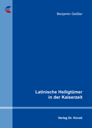 Latinische Heiligtümer in der Kaiserzeit von Geißler,  Benjamin