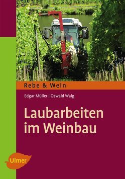 Laubarbeiten im Weinbau von Müller,  Dr. Edgar, Walg,  Oswald