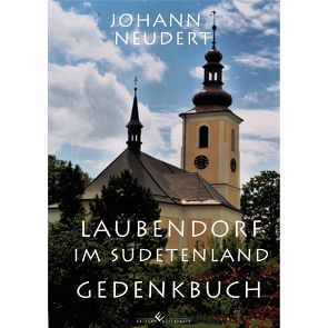 Laubendorf im Sudetenland – Gedenkbuch von Neudert,  Johann