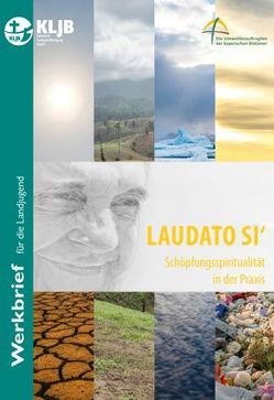 Laudato si‘ von Heindl,  Rupert, Kiefer,  Mattias, Landesstelle der Katholischen Landjugend Bayerns, Rothermel,  Stefanie, Schmidt,  Barbara J. Th.