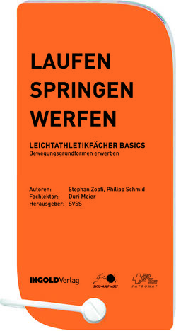 Laufen – Springen – Werfen: Leichtathletikfächer Basics von Kühne,  Leo, Schmid,  Philipp, Zopfi,  Stephan