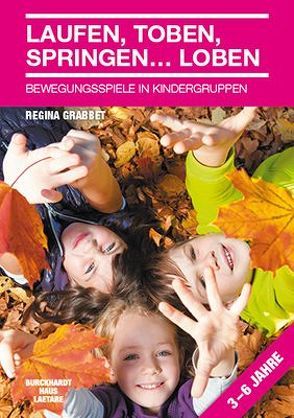 Laufen, Toben, Springen…Loben von Grabbet,  Regina