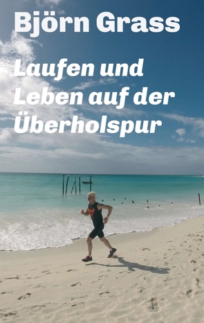 Laufen und Leben auf der Überholspur von Grass,  Björn