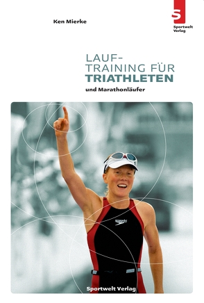 Lauftraining für Triathleten und Marathonläufer von Mierke,  Ken