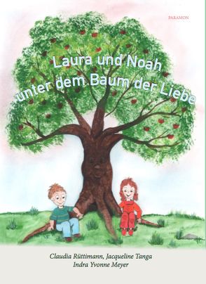 Laura und Noah unter dem Baum der Liebe von Meyer,  Indra Yvonne, Rüttimann,  Claudia, Tanga,  Jacqueline