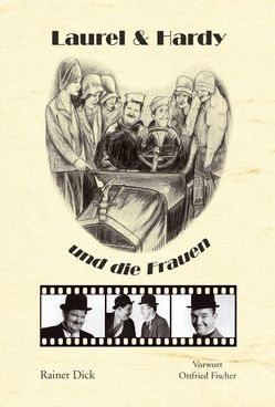 Laurel & Hardy und die Frauen von Dick,  Rainer, Fischer,  Ottfried