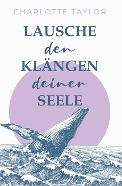 Lausche den Klängen deiner Seele von Taylor,  Charlotte