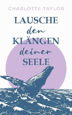 Lausche den Klängen deiner Seele von Taylor,  Charlotte