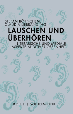 Lauschen und Überhören von Börnchen,  Stefan, Herrmann,  Britta, Hnilica,  Irmtraud, Liebrand,  Claudia, Meixner,  Sebastian, Michaelsen,  René, Mongelli,  Boris Previšić, Pontzen,  Alexandra, Tonger-Erk,  Lily, Wilker,  Ulrich