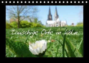 Lauschige Orte in Köln (Tischkalender 2018 DIN A5 quer) von Olschner,  Sabine