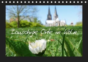 Lauschige Orte in Köln (Tischkalender 2019 DIN A5 quer) von Olschner,  Sabine