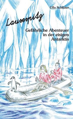 Lausespitz: Gefährliche Abenteuer in der eisigen Antarktis von Philipp,  Martin, Schlüter,  Ulla