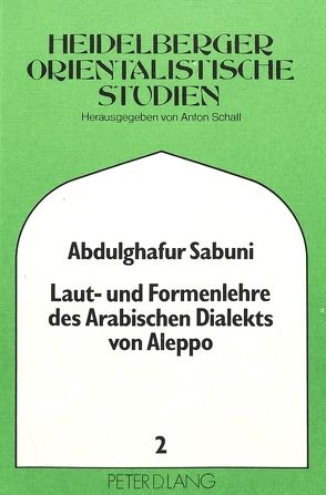 Laut- und Formenlehre des arabischen Dialekts von Aleppo von Sabuni,  Abdulghafur