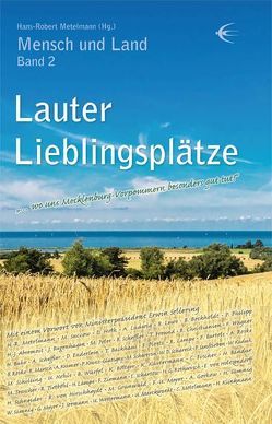 Lauter Lieblingsplätze von Abromeit,  Hans-Jürgen, Backhaus,  Till, Bahr,  Holger, Bandur,  Heidi, Bartels,  Friedrich, Bockholdt,  Britta, Böttger,  Kerstin, Bugenhagen,  Johannes, Christiansen,  Rolf, Enderlein,  Dietmar, Fischer,  Constantin, Freund,  Thomas, Gorkow,  Angela, Grünwald,  Mathias, Hirschheydt,  Reinhard von, Holtzendorff,  Ekkehard von, Hoth,  Diana, Kaduk,  Wolfram, Kramer,  Axel, Kranz-Glatigny,  Peter, Küstermann,  Karen, Lampe,  Heinrich, Lampe,  Reinhard, Lewe,  Brunhilde, Ludwig,  Angela, Marckwardt,  Ulrich, Marsch,  Roland, Metelmann,  Hans-Robert, Meyer,  Fritz-Ulrich, Meyer,  Georg, Nehls,  Uta, Peter,  Margot, Ploetz,  Franziska, Rethwisch,  Haymo G, Roske,  Angelika, Roske,  Bernd, Sanftleben,  Peter, Schareck,  Wolfgang D., Schartow,  Edmund, Scheffler,  Barbara, Schilling,  Matthias, Schneider,  Helmhold, Schwerin,  Manfred, Seemann,  Jürgen, Succow,  Michael, Sümnig,  Heidi, Sümnig,  Wolfgang, Teuscher,  Micha, Tietböhl,  Rainer, Wagner,  Friedrich, Westermann,  Ullrich, Würfel,  Brigitte, Ziemann,  Friedhelm