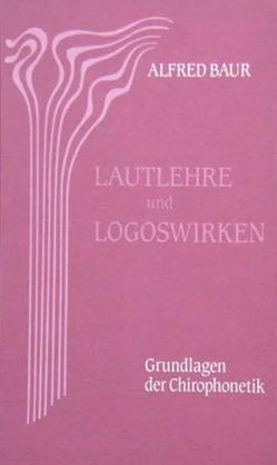 Lautlehre und Logoswirken von Baur,  Alfred