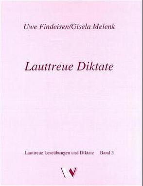 Lauttreue Diktate für die 1. bis 5. Klasse von Findeisen,  Uwe, Melenk,  Gisela