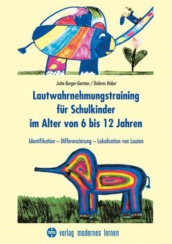 Lautwahrnehmungstraining für Schulkinder im Alter von 6 bis 12 Jahren von Burger-Gartner,  Jutta, Heber,  Dolores