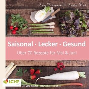 LCHF pur: Saisonal. Lecker. Gesund – Mai & Juni von Paschmann,  Anne, Rask,  Annika