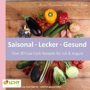 LCHF pur: Saisonal. Lecker. Gesund – über 80 Low Carb-Rezepte für Juli & August von Paschmann,  Anne, Rask,  Annika